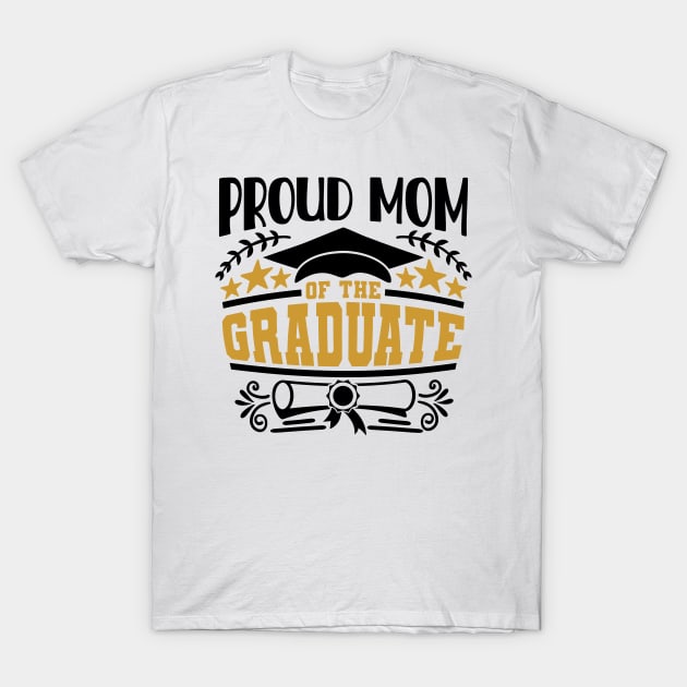 Proud Mom Of The Graduate Graduation Gift T-Shirt by PurefireDesigns